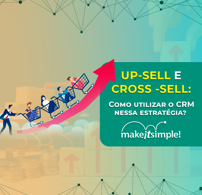 Como utilizar o CRM na estratégia de up-sell e cross-sell