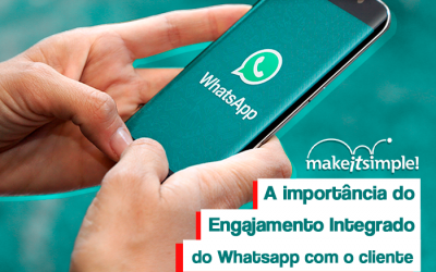 A importância do engajamento integrado do WhatsApp com o cliente